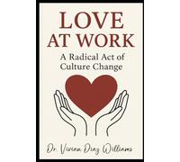 LOVE AT WORK: A Radical Act of Culture Change