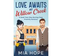Love Awaits at Willow Creek: A Small Town Slow Burning Close Proximity Romance