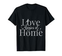Love Begins At Home Men Women Kids Motivational Gift Design Camiseta