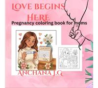 Love begins here: Pregnancy coloring book for moms
