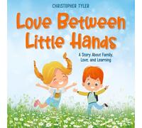 Love Between Little Hands: A Story About Family, Love, and Learning
