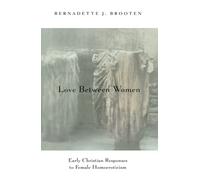 Love Between Women: Early Christian Responses to Female Homoeroticism (The Chicago Series on Sexuality, History, and Society)