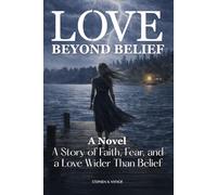 Love Beyond Belief: A Story of Faith, Fear, and a Love Wider Than Belief (Love Allows)
