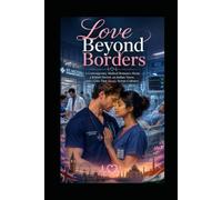 LOVE BEYOND BORDERS: A Contemporary Medical Romance About a British Doctor, an Indian Nurse, and a Love That Heals Across Cultures