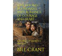 LOVE BEYOND BOUNDARIES WWII ROMANCE OF COURAGE AND HEART: A JOURNEY OF SACRIFICE AND LOVE