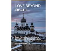 LOVE BEYOND DEATH: Pavel Florensky's Revolutionary Ethics from the Trinity to the Gulag: 4 (The Florensky Project)