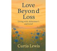 Love Beyond Loss: Living with Alzheimer's and Grief