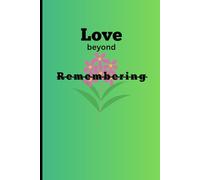 Love Beyond Remembering: A gift journal for families, friends, carers caring through memory loss