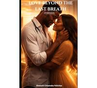 Love beyond the last breath: A Powerful Story of Love, Loss, and Second Chances