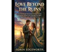 LOVE BEYOND THE RUINS: An Emotional Adventure of Survival and Romance Where Love Emerges Stronger Than Fear, Loss, and Uncertainty