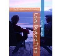Love Beyond Time: The Psychological & Practical