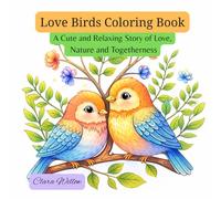 Love Birds Coloring Book: A Cute and Relaxing Story of Love, Family and Nature for Stress Relief and Creative Joy (Libros para Colorear)