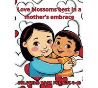 Love blossoms best in a mother's embrace: Coloring book for age 4-10