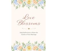 Love Blossoms: Daily Reflections to Water the Garden of Your Marriage