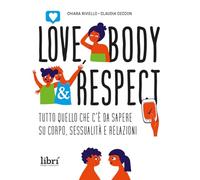 Love, body & respect. Tutto quello che c'è da sapere su corpo, sessualità e relazioni (I curiosoni)