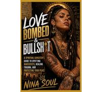LOVE BOMBED & BULLSH*T: A Spiritual Gangster’s Guide to Spotting Narcissists, Healing Trauma, and Protecting Your Peace