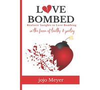 Love Bombed: Realistic Insights to Love Bombing In The Form of Truth & Poetry