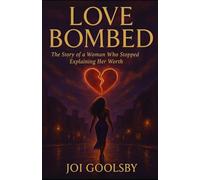 Love Bombed: The Story of a Woman Who Stopped Explaining Her Worth
