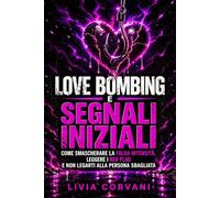 Love bombing e segnali iniziali: Come smascherare la falsa intensità, leggere i red flag e non legarti alla persona sbagliata