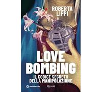 Love bombing. Il codice segreto della manipolazione (Varia)