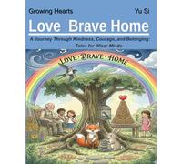 Love Brave Home: A Journey Through Kindness, Courage, and Belonging: Tales for Wiser Minds