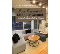 Love Brewed at Gratitude Grounds: A Heartwarming Second-Chance Romance in a Cozy Small-Town Café (Gratitude Grounds Romance Series)