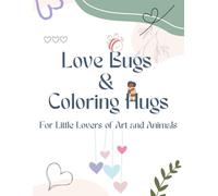 Love Bugs & Coloring Hugs: For Little Lovers of Art and Animals