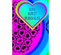 Love Burst Mandalas: Heart-Filled Mandalas for Mindful Coloring