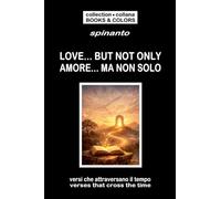 LOVE... BUT NOT ONLY - AMORE... MA NON SOLO verses that cross the time - versi che attraversano il tempo (Books & Colors)