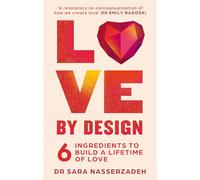 Love by Design: 6 Ingredients to Build a Lifetime of Love - discover the secret to lasting attachment, connections, and relationships