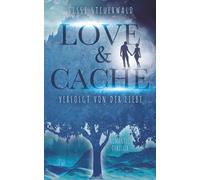 Love & Cache: Verfolgt von der Liebe: Ein Geoaching Romantic Thrilller