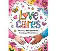 Love Cares: A Coloring Book of Comfort, Kindness, and Connection