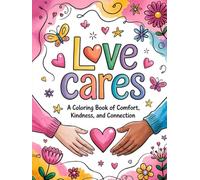 Love Cares: A Coloring Book of Comfort, Kindness, and Connection