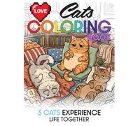 LOVE CATS Coloring Book: 3 Cats Experience Life Together: Cute Cat Adventures with Relaxing Pages; Easy and Clean Lines to Color (8.5 x 11, 53 Pages) (LOVE COLORING Books)