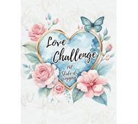Love Challenge - 142 Sfide di Coppia: Attività Romantiche e Creative per Rafforzare il Vostro Legame, Rompere la Routine e Creare Ricordi Indimenticabili