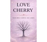 Love Cherry: Mein Weg zurück ins Leben