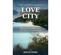 Love City:: The Insider's Travel Guide to the U.S. Virgin Islands' Most Unspoiled Paradise - Beaches, Hiking, Snorkeling, Restaurants & Hidden Gems