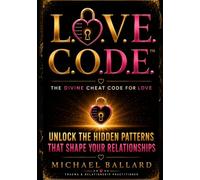 LOVE CODE: Unlock The Hidden Patterns That Shape Your Relationships