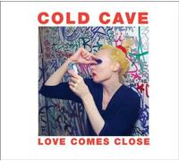 Love Comes Close by Cold Cave (2009-11-03)