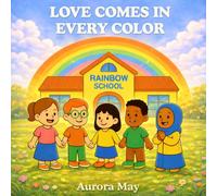 Love comes in every color: A gentle story about friendship, kindness, and diversity ("Storie del cuore di Aurora May")