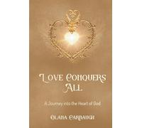 Love Conquers All: A Journey into the Heart of God