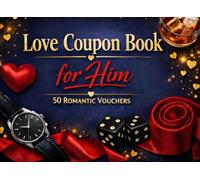 Love Coupon Book for Him: 50 Romantic, Fun & Flirty Vouchers to Surprise Your Boyfriend, Husband or Partner (Love Coupon Books Series)