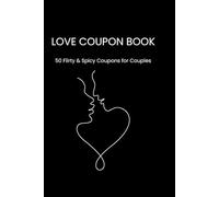 Love Coupon Book: Spicy Edition: 50 Flirty & Spicy Coupons for Couples