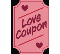 Love Coupon: Lined Journal / Notebook / Diary / Lovely Valentine’s Gift for Her or Him / Birthday / Planner / Any Special Occasion