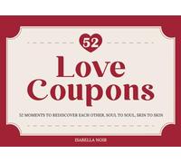 Love Coupons: 52 Romantic, Fun & Spicy Love Coupons for Couples - The Perfect Valentine’s Day, Anniversary & Date Night Gift to Reignite Passion and Create Unforgettable Memories
