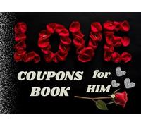 LOVE Coupons Book for Him: 76 Sexy, Naughty & Romantic Love Coupons For Boyfriend or Husband | Perfect Valentines day, Anniversary or Birthday Gift For Him (LOVE Coupon Book)