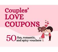 Love Coupons for Couples: 50 Romantic, Fun, and Spicy Vouchers. The Perfect Sweet & Naughty Gift for Him or Her - Unique Activity Vouchers for Anniversaries, Valentine’s Day, Birthdays, Christmas