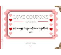 Love Coupons for Couples: 60+ Romantic, Fun, and Cute Vouchers to Bring You Closer Together: The Perfect Anniversary, Valentine’s Day, Birthday, or ... Wanting More Love, Laughter, and Connection