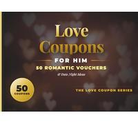 Love Coupons for Him - 50 Romantic Vouchers & Date Night Ideas: A Personalized Keepsake Gift for Husband or Boyfriend; Includes Relationship Timeline, ... Tracker for Couples (The Love Coupon Series)