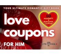 Love Coupons For Him: 60 Premium Naughty & Romantic Coupons for Him: A Spicy and Playful Gift for your Boyfriend or Husband to Ignite Passion and Keep ... Alive. (Love Coupons to drive you wild)
